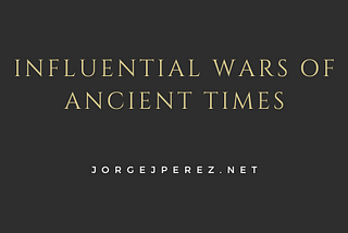 Influential Wars of Ancient Times