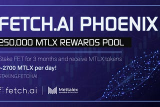 Anunciando “Fetch.ai Phoenix”: Stake Fet para generar MTLX