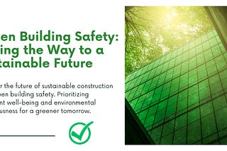 Green Building Safety: Paving the Way to a Sustainable Future