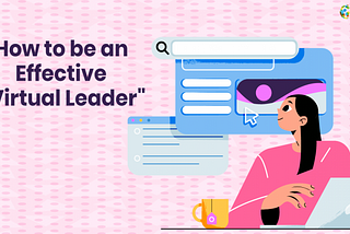 How To Be An Effective ‘Virtual Leader’