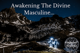 Awakening The Divine Masculine