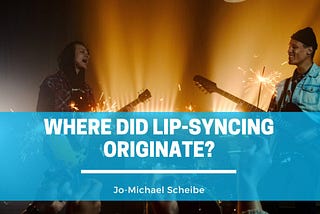 Where Did Lip-syncing Originate?