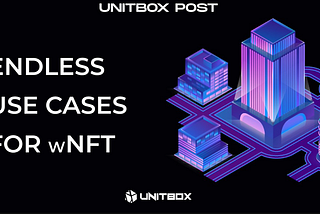 UNITBOX — The Pioneering Rent2Earn Collateral-Free Protocol Based on the Revenue Sharing Mod