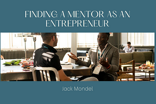 Finding a Mentor as an Entrepreneur | Jack Mondel | Entrepreneurship