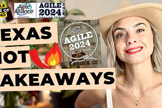 Agile2024 | Texas Hot Takeaways 🌶️🔥