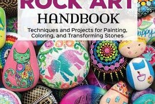 (Ebook EPUB) Rock Art Handbook: Techniques and Projects for Painting, Coloring, and Transforming…