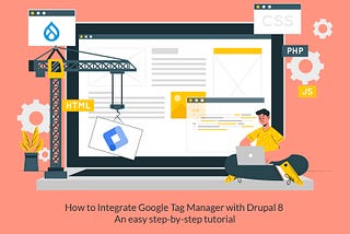 How to Integrate Google Tag Manager with Drupal 8 — An easy step-by-step tutorial