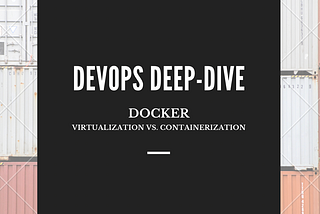 Docker — Virtualization vs. Containerization
