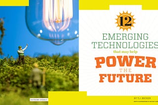 Emerging Technologies That May Help Power The Future