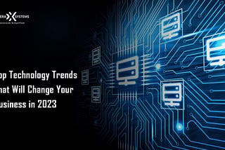 Top Technology Trends That Will Change Your Business in 2023