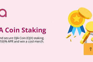 Stake OJA Coin and earn up to 100% APR in OJX. Limited time.