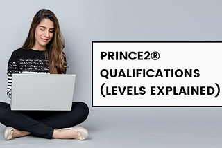 PRINCE2® Qualifications (Levels Explained)