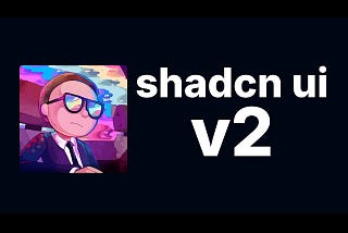 shadcn v2 is a gamechanger for frontend engineers