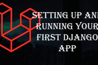 Setting Up and Running your First Django App