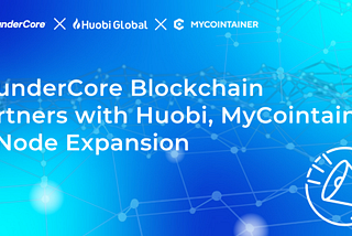 Партнерство ThunderCore c Huobi и MyCointainer в рамках расширения узлов (нод)