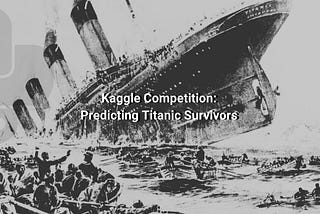 Taking on a Kaggle Competition using Titanic Dataset: A Step-by-step Guide with Python
