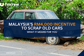 Malaysia’s RM4,000 Incentive to Scrap Old Cars — What It Means for You