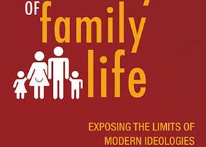The Recovery of Family Life: Exposing the Limits of Modern Ideologies (Scott Yenor)