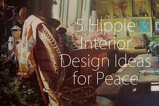5 Hippie Interior Design Ideas for Peace