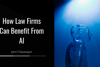 How Law Firms Can Benefit From AI | John F. Davenport | Law Website