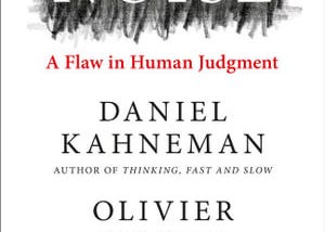 Reading “Noise — a flaw in human judgment” by Daniel Kahneman, Olivier Sibony, and Cass Sunstein