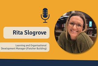 Rita Slogrove. Learning Organisational Development Manager at Fletcher Building. The Strategic L&D Podcast.
