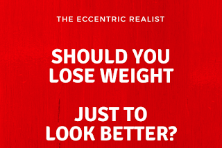 Should you lose weight for vanity?