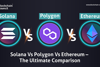 Solana Vs. Polygon Vs. Ethereum – The Final Comparability -