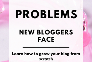 Problems Beginner Bloggers Face.