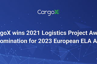 CargoX wins 2021 Logistics Project award with nomination for European ELA Awards 2023