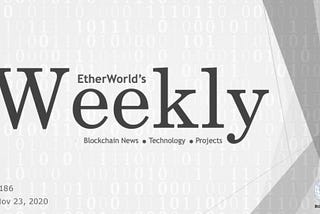 EtherWorld Weekly: Nov 23, 2020