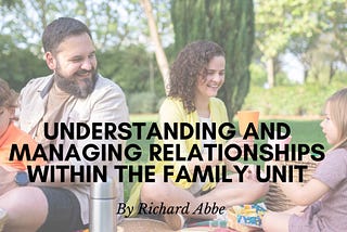 Richard Abbe on Understanding and Managing Relationships within the Family Unit | New York, New…