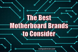 The Best Motherboard Brands to Consider