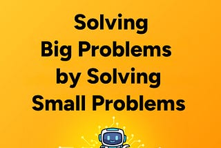 D2DO268: Solving Big Problems By Solving Small Problems