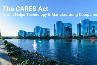 Cares Act Set to Re-Invigorate Tech & Manufacturing Companies — Dimension Funding