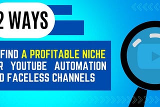 2 Ways to Find a Profitable Niche for YouTube Automation