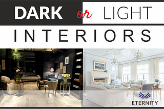 DARK OR LIGHT INTERIORS