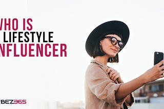 Who Is A Lifestyle Influencer? | Lifestyle | Vibez365