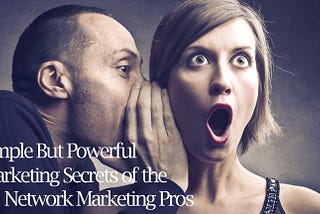 9 Simple But Powerful Marketing Secrets of the Network Marketing Pros