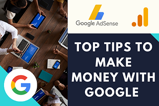 Top Tips to Make Money With Google AdSense