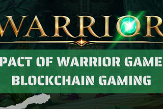 IMPACT OF WARRIOR GAME IN BLOCKCHAIN GAMING