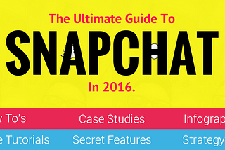 The Ultimate Guide To Snapchat In 2016 — Strategy, Tutorials, Case Studies, And More.
