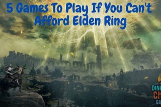 5 game to play if you can't afford elden ring