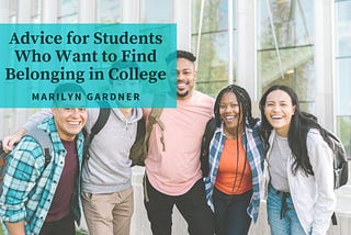 Advice for Students Who Want to Find Belonging in College