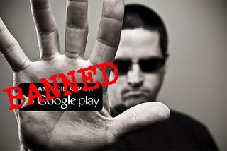 Google Play banned my highly rated app with no real justification