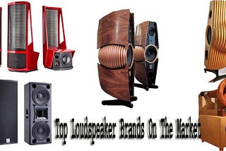 Top Loudspeaker Brands On The Market
