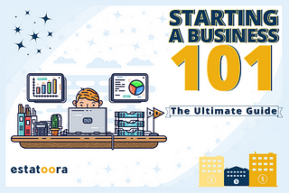 STARTING A BUSINESS 101: THE ULTIMATE GUIDE