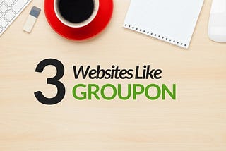 3 Sites that are better than Groupon.