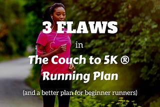 3 Flaws in The Couch to 5K Running Plan (And a Better Plan for Beginner Runners)