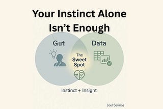 Your Instinct Isn’t Enough: Why Great Leaders Validate Their Gut